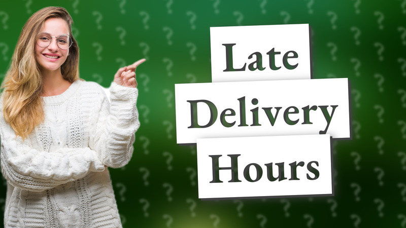 Late Delivery Hours