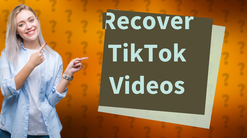 Recover TikTok Videos