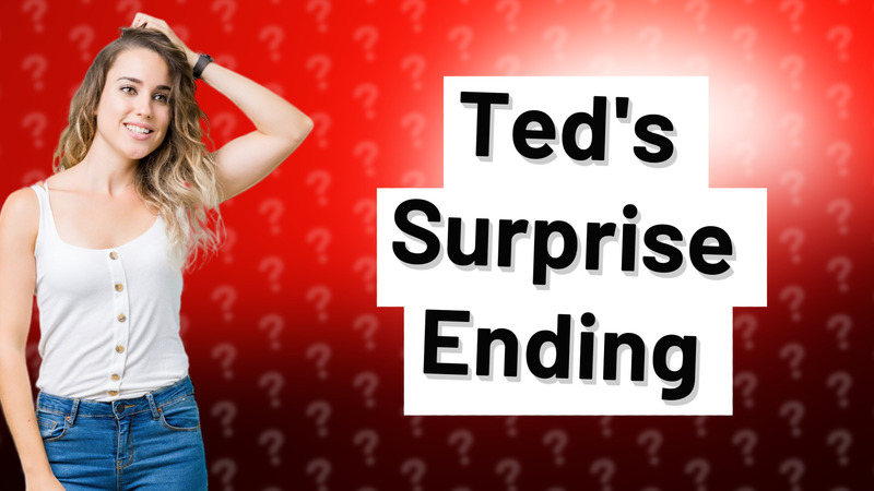 Ted's Surprise Ending