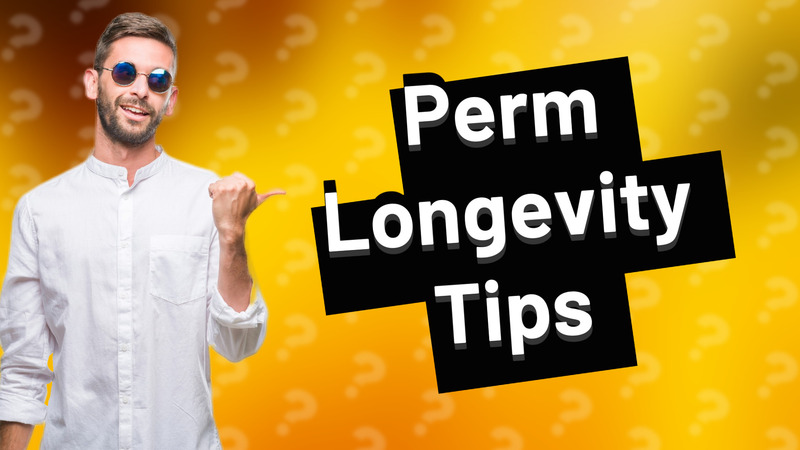 Perm Longevity Tips