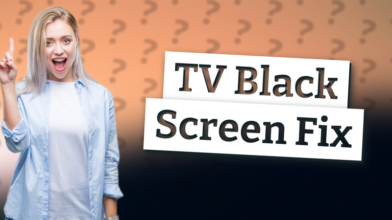 TV Black Screen Fix