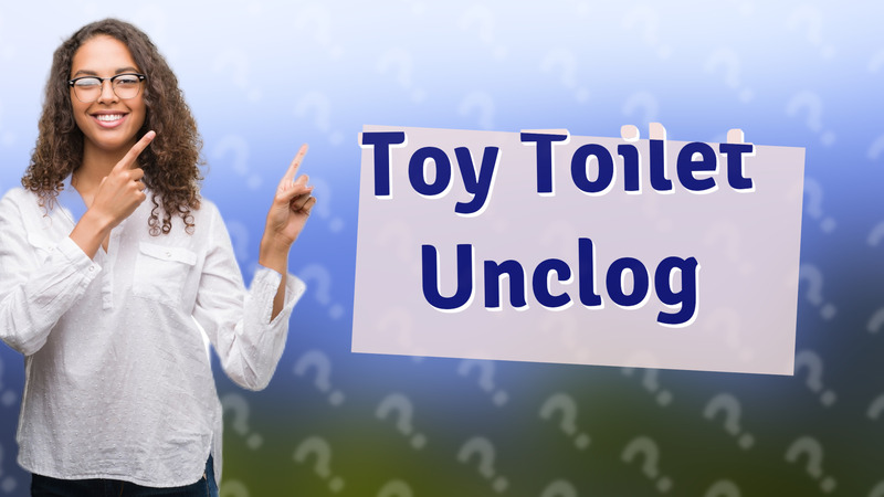 Toy Toilet Unclog