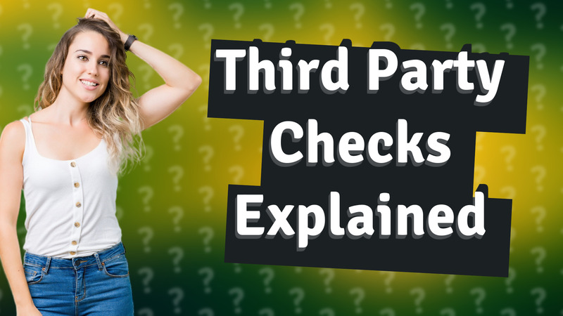 Third Party Checks Explained