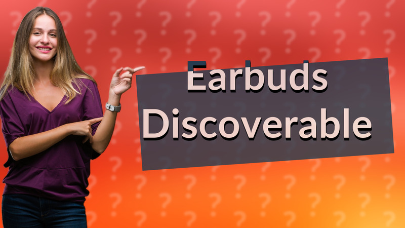Earbuds Discoverable