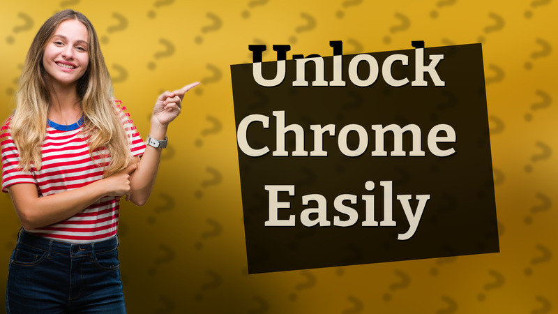 Unlock Chrome Easily