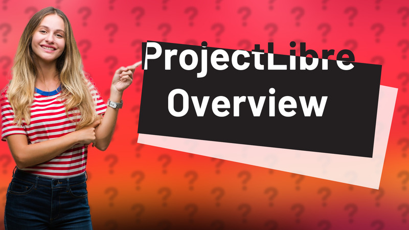 ProjectLibre Overview