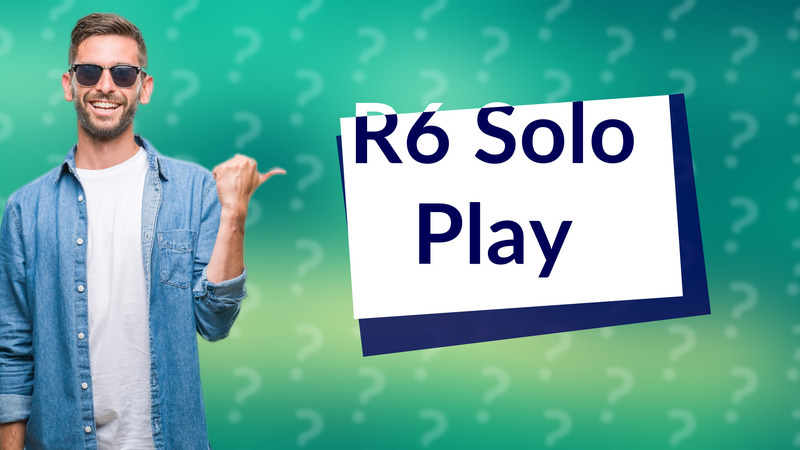 R6 Solo Play