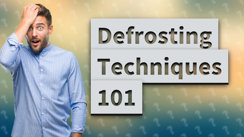 Defrosting Techniques 101