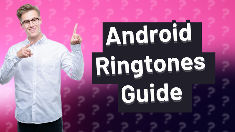 Android Ringtones Guide