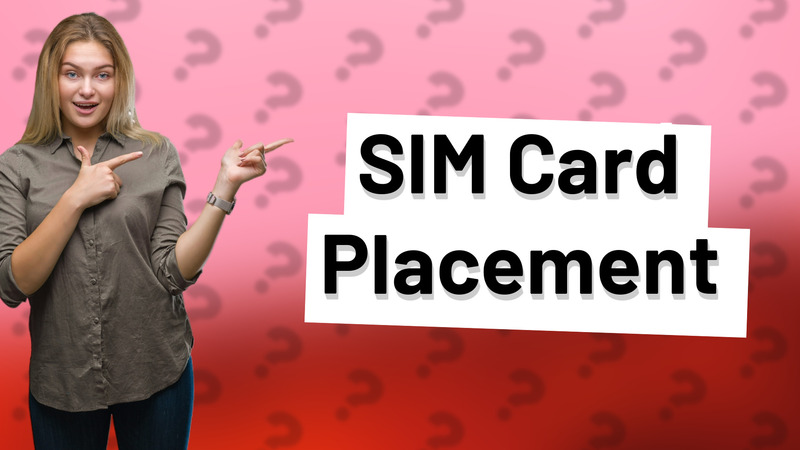SIM Card Placement