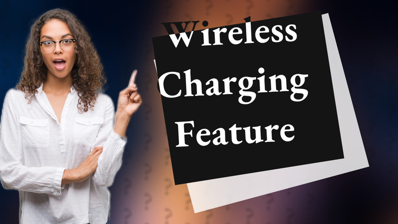 Wireless Charging Feature