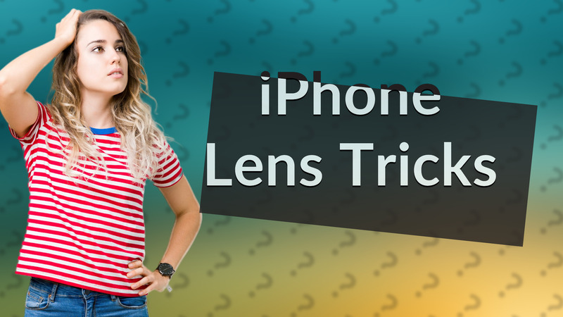 iPhone Lens Tricks