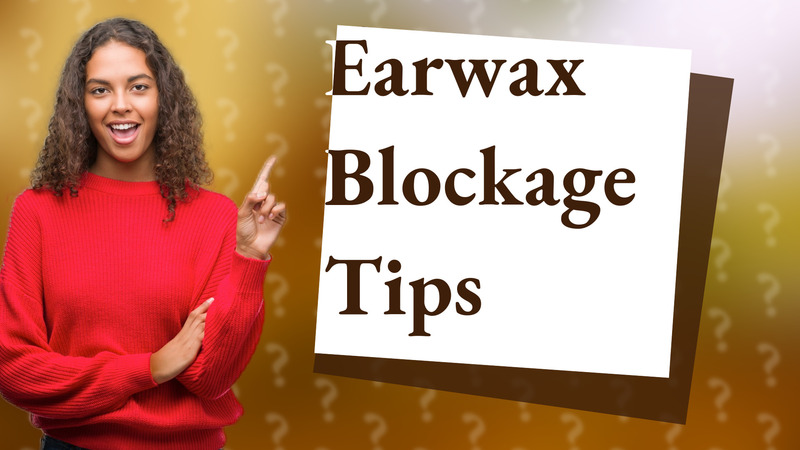 Earwax Blockage Tips