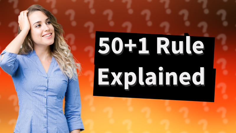 50+1 Rule Explained