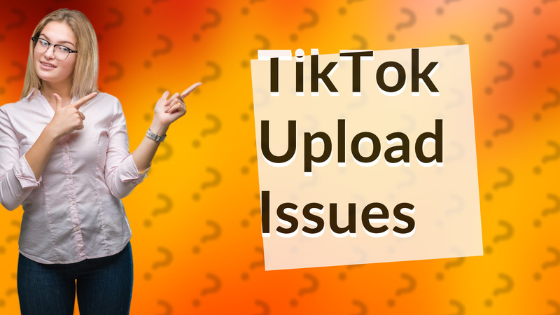 TikTok Upload Issues