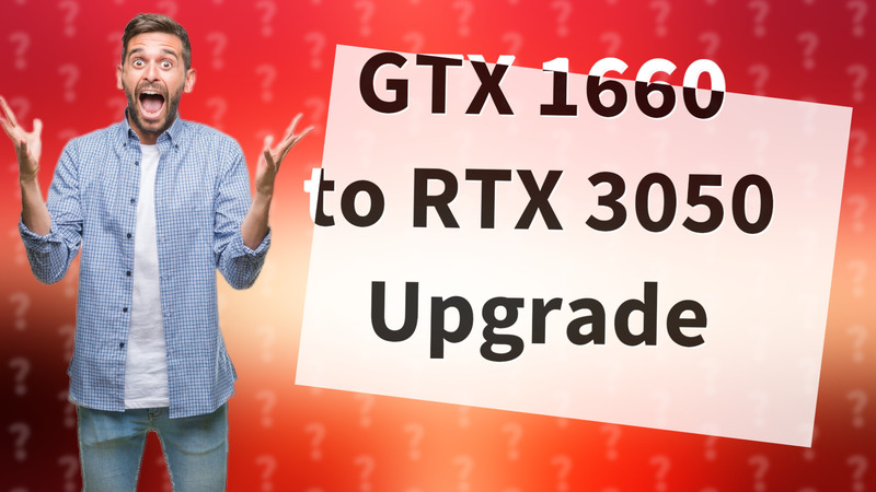 GTX 1660 to RTX 3050 Upgrade
