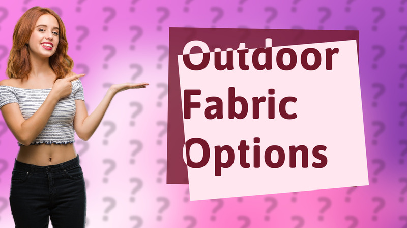 Outdoor Fabric Options
