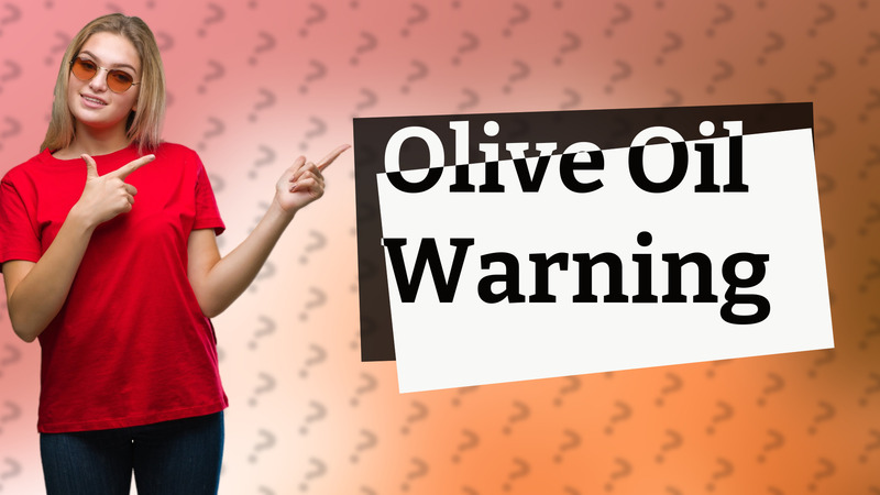 Olive Oil Warning