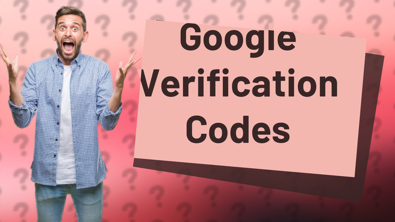 Google Verification Codes
