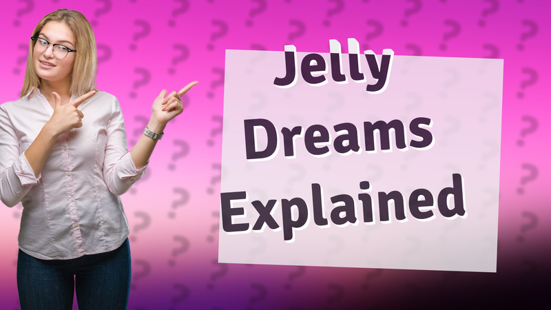 Jelly Dreams Explained