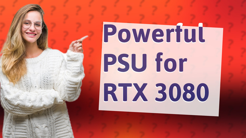 Powerful PSU for RTX 3080