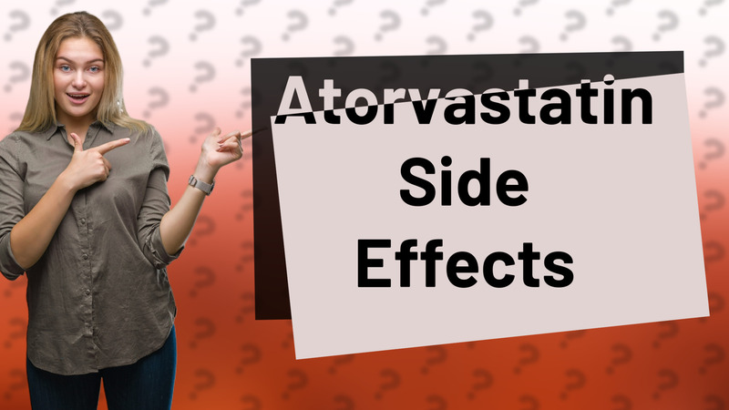 Atorvastatin Side Effects
