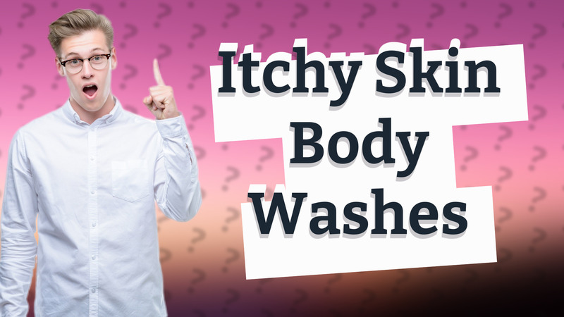 Itchy Skin Body Washes