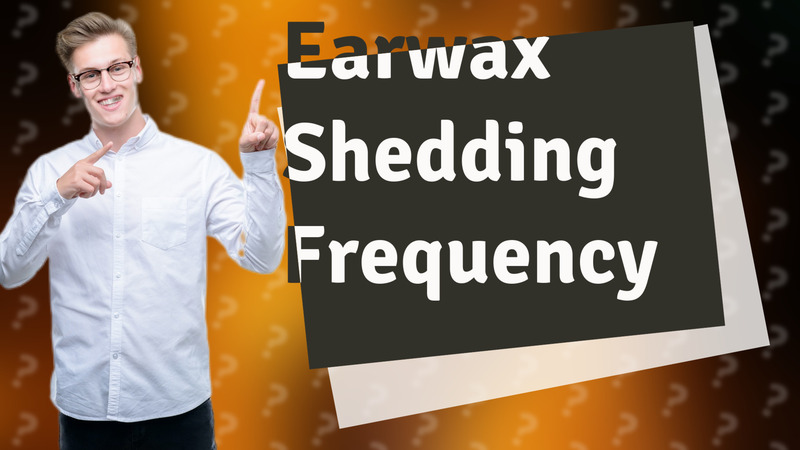 Earwax Shedding Frequency