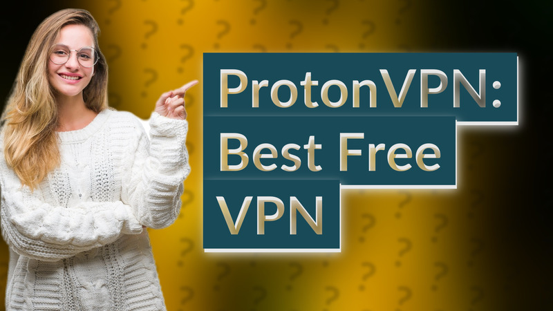 ProtonVPN: Best Free VPN