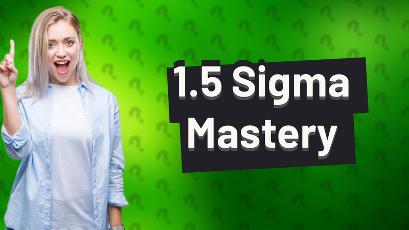 1.5 Sigma Mastery