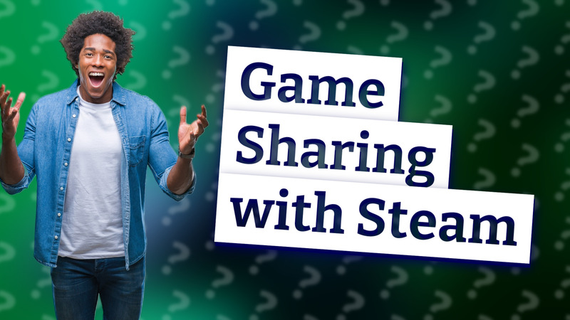 Game Sharing with Steam