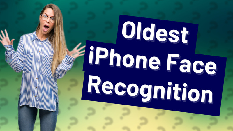 Oldest iPhone Face Recognition