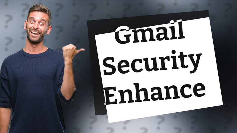 Gmail Security Enhance