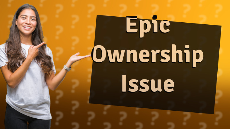 Epic Ownership Issue