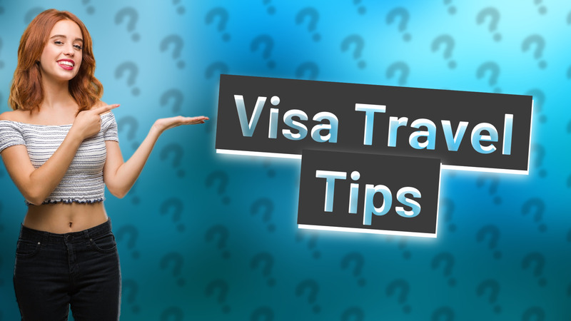 Visa Travel Tips