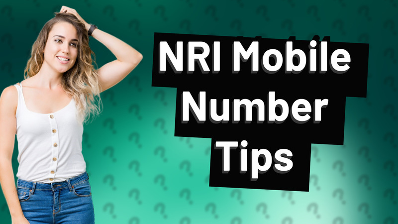NRI Mobile Number Tips