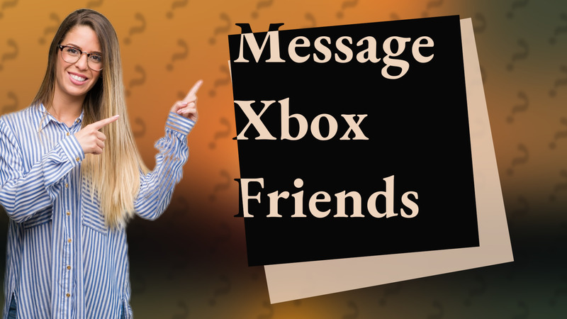 Message Xbox Friends