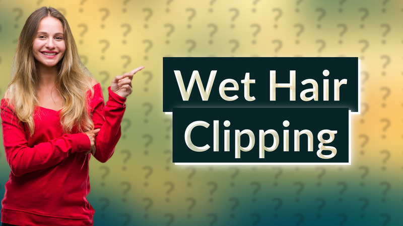 Wet Hair Clipping