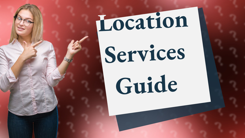 Location Services Guide