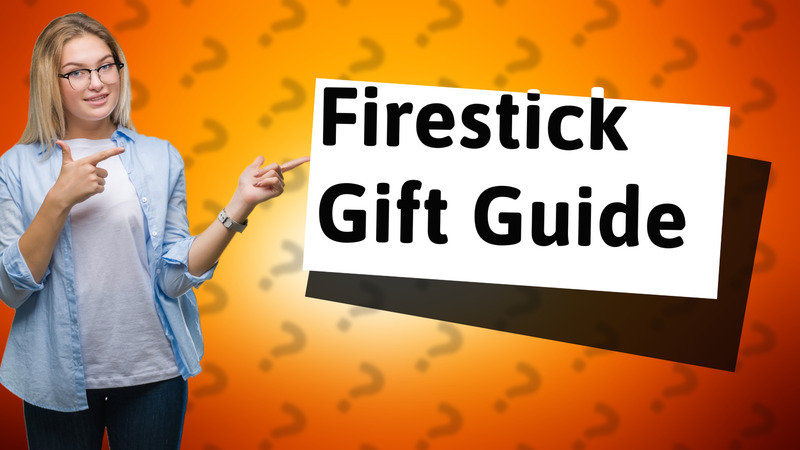 Firestick Gift Guide