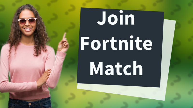 Join Fortnite Match