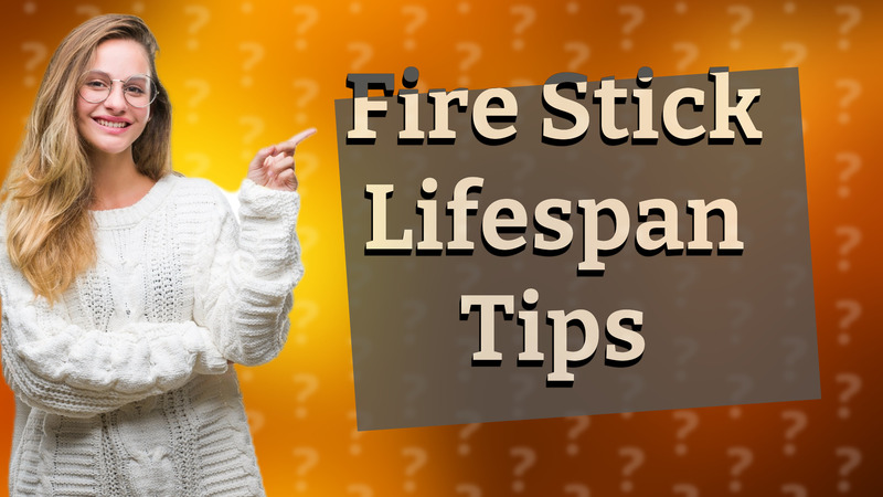 Fire Stick Lifespan Tips