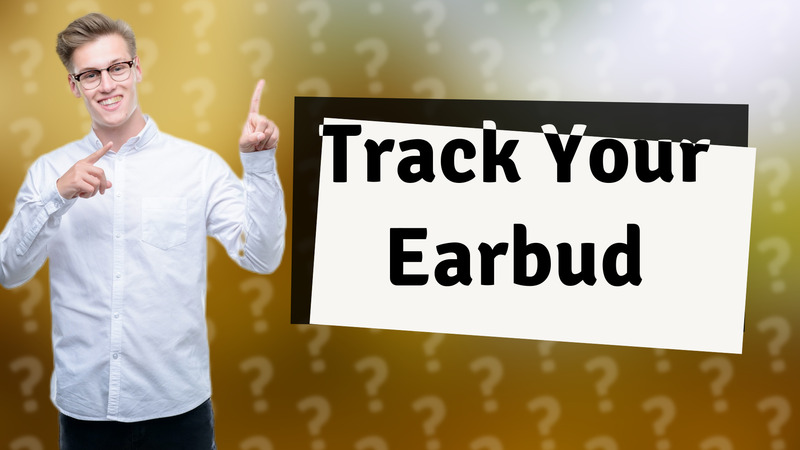 Track Your Earbud