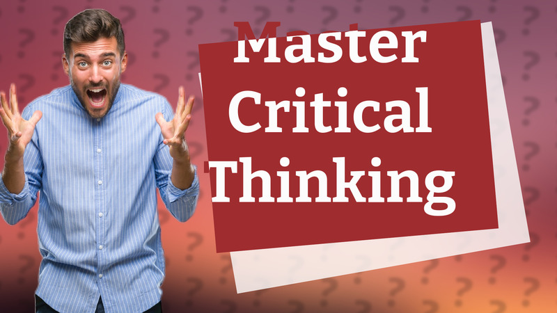 Master Critical Thinking