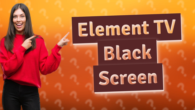 Element TV Black Screen