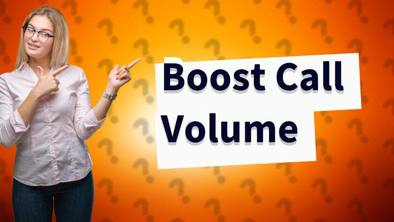 Boost Call Volume