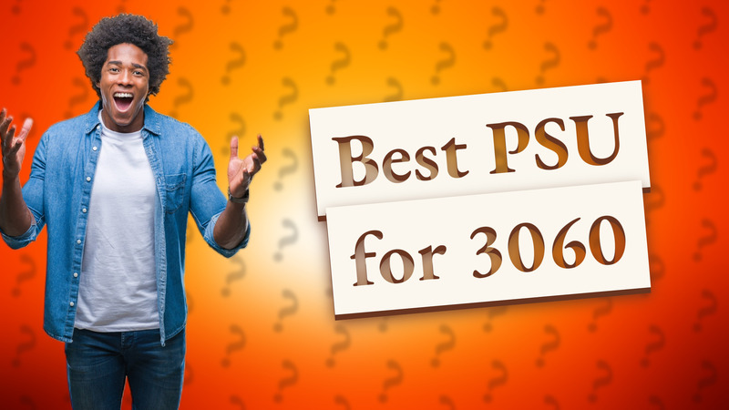 Best PSU for 3060