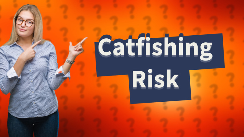 Catfishing Risk
