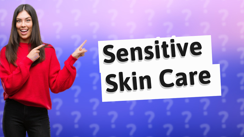 Sensitive Skin Care