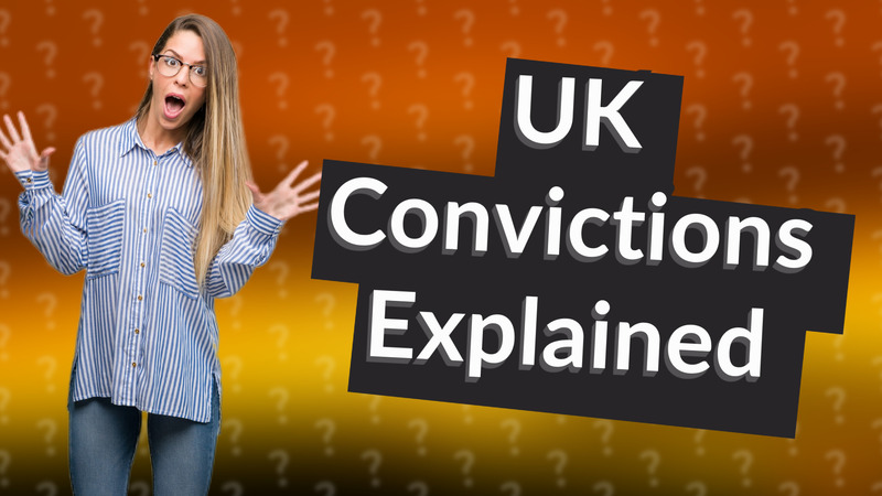 UK Convictions Explained